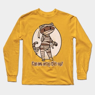 Can we wrap this up? Long Sleeve T-Shirt